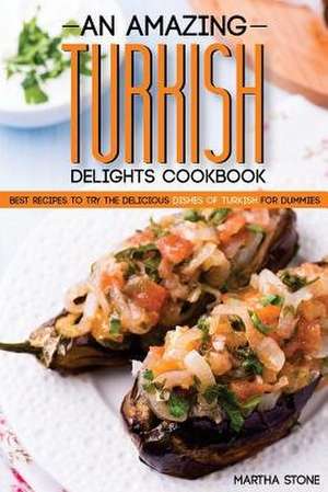 An Amazing Turkish Delights Cookbook de Martha Stone