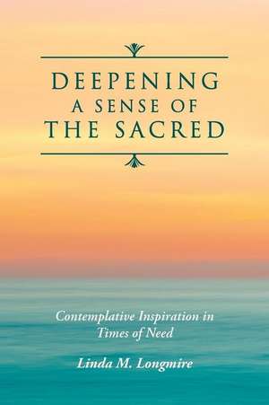 Deepening a Sense of the Sacred de Longmire, Linda M.