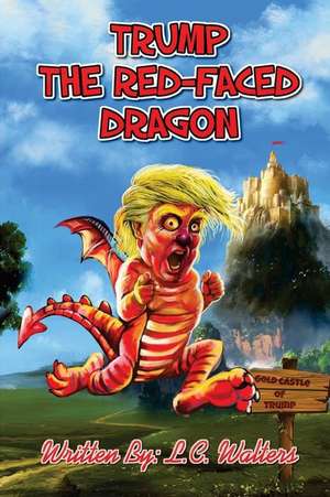 Trump the Red-Faced Dragon de L. C. Walters