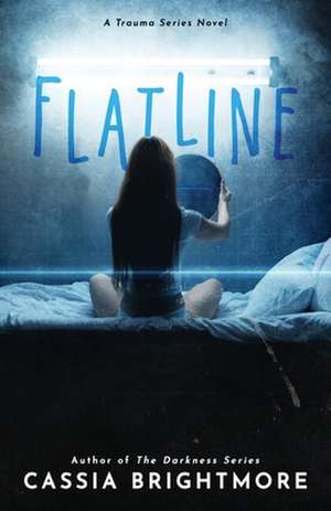 Flatline (the Trauma Series #2) de Cassia Brightmore