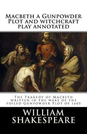 Macbeth a Gunpowder Plot Witchcraft Play Annotated de William Shakespeare