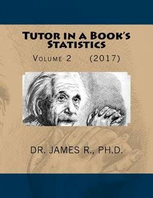 Tutor in a Book's Statistics de Ph. D. Dr James R