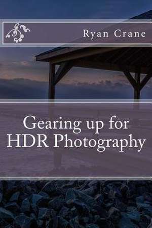 Gearing Up for Hdr Photography de Ryan D. Crane