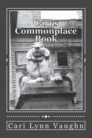 Cari's Commonplace Book de Cari Lynn Vaughn