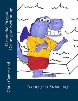 Danny the Dragon Danny Goes Swimming de Chris H. Camenzind