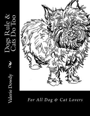 Dogs Rule & Cats Do Too de Valerie Dowdy