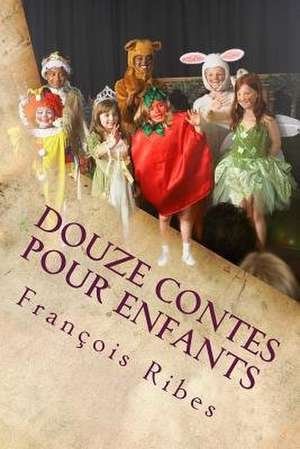 Douze Contes Pour Enfants de M. Francois Jj Ribes