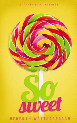 So Sweet de Rebekah Weatherspoon