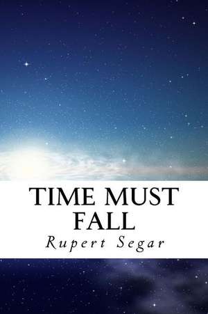 Time Must Fall de Rupert Segar