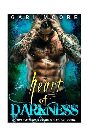 Heart of Darkness - A Bad Boy Romance Novel de Gabi Moore