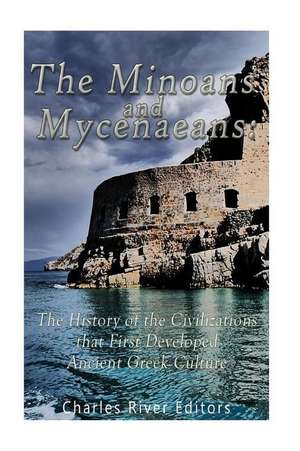 The Minoans and Mycenaeans de Charles River Editors