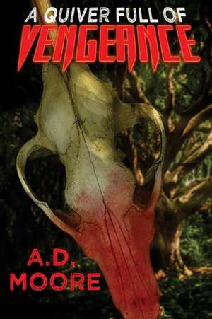 A Quiver Full of Vengeance de A. D. Moore