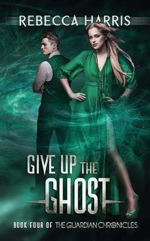 Give Up the Ghost de Rebecca Harris