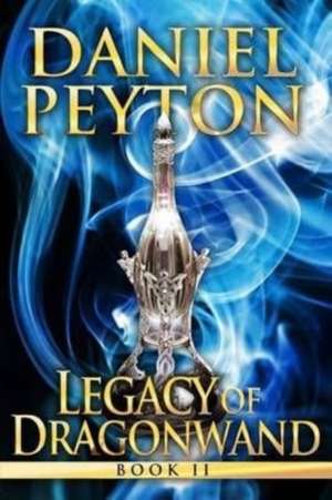 Legacy of Dragonwand de Daniel Peyton