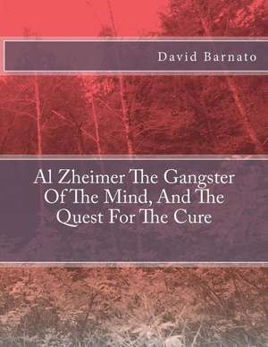 Al Zheimer the Gangster of the Mind, and the Quest for the Cure de Barnato, MR David