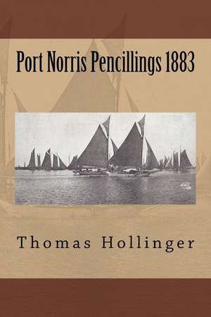 Port Norris Pencillings 1883 de Hollinger, Thomas F.