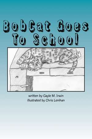 Bobcat Goes to School de Gayle M. Irwin