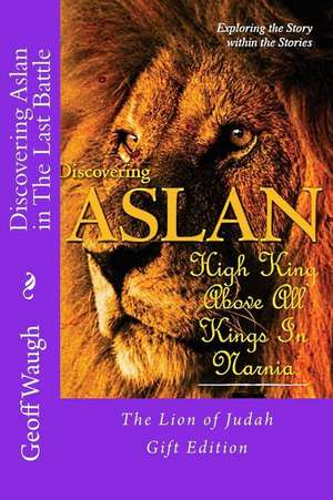 Discovering Aslan in 'The Last Battle' by C. S. Lewis Gift Edition de Dr Geoff Waugh