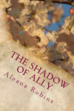 The Shadow of Ally de Robins, MS Aleana J.