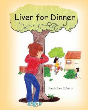 Liver for Dinner de Randa Lee Roberts