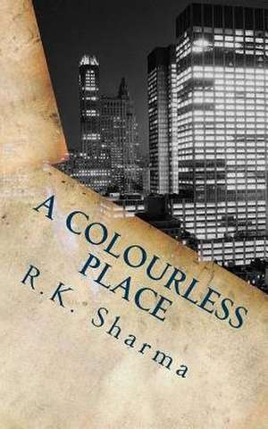 A Colourless Place de R. K. Sharma