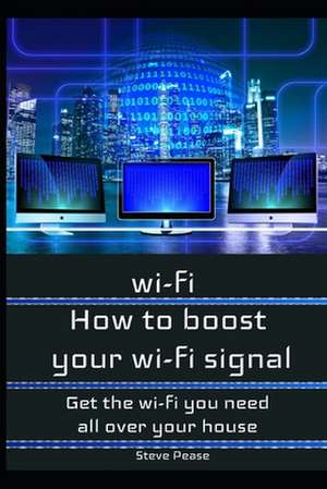 How to Boost Your Wifi Signal de Steve Pease