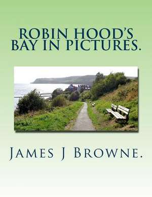 Robin Hood's Bay in Pictures. de James J. Browne