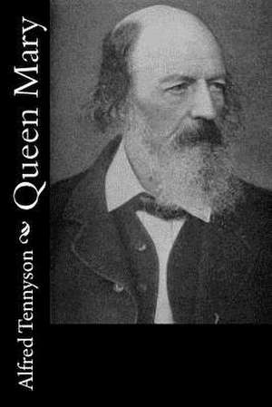 Queen Mary de Tennyson, Alfred