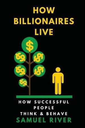 How Billionaires Live de Samuel River