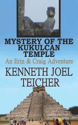 Mystery of the Kukulcan Temple de Kenneth Joel Teicher