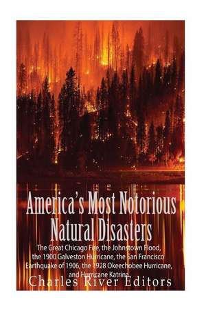 America's Most Notorious Natural Disasters de Charles River Editors