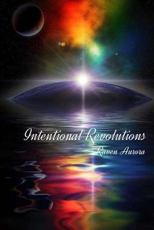 Intentional Revolutions de Aurora, Raven