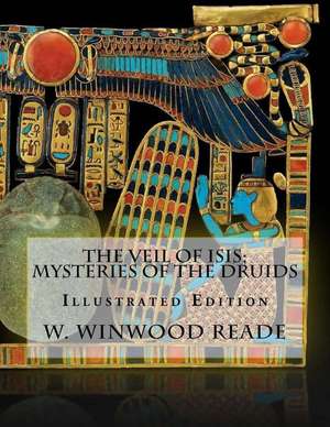 The Veil of Isis; Mysteries of the Druids de Reade, W. Winwood