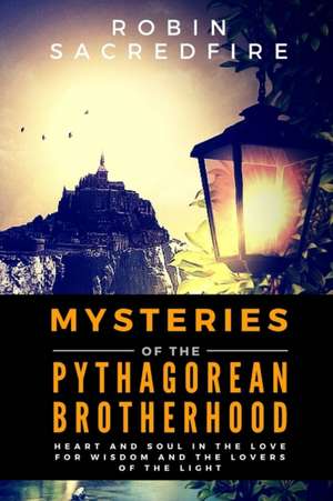 Mysteries of the Pythagorean Brotherhood de Robin Sacredfire