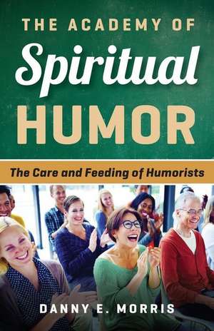 The Academy of Spiritual Humor de Danny E. Morris