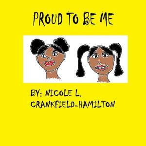 Proud to Be Me de MS Nicole L. Crankfield-Hamilton