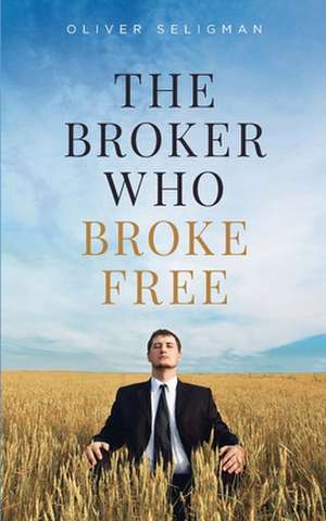 The Broker Who Broke Free de Seligman, Oliver