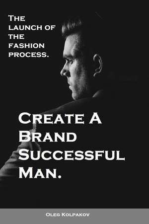 Create a Brand Successful Man. de Kolpakov, MR Oleg