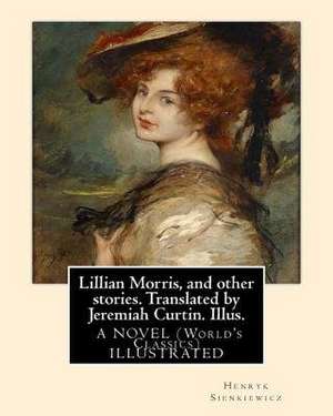 Lillian Morris, and Other Stories. Translated by Jeremiah Curtin. Illus. de Henryk Sienkiewicz