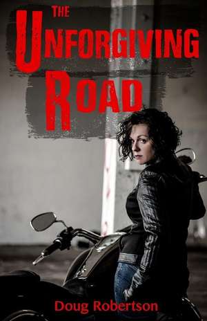 The Unforgiving Road de Doug Robertson