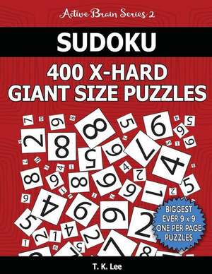 Sudoku 400 Extra Hard Giant Size Puzzles to Keep Your Brain Active for Hours de T. K. Lee