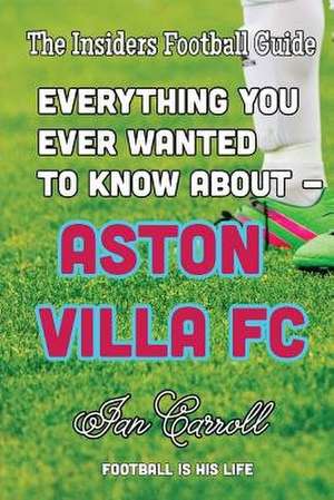 Everything You Ever Wanted to Know about - Aston Villa FC de MR Ian Carroll