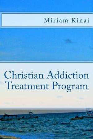 Christian Addiction Treatment Program de Miriam Kinai