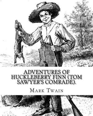 Adventures of Huckleberry Finn (Tom Sawyer's Comrade). by de Twain Mark