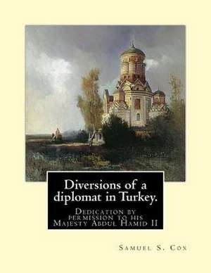 Diversions of a Diplomat in Turkey. by de Samuel S. Cox