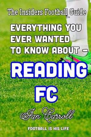 Everything You Ever Wanted to Know about - Reading FC de MR Ian Carroll