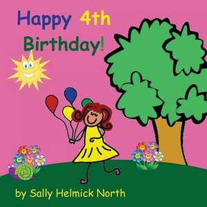 Happy Fourth Birthday! (Girl Version) de Sally Helmick North