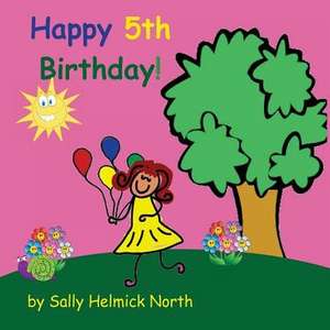 Happy Fifth Birthday! (Girl Version) de Sally Helmick North