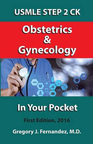 USMLE Step 2 Ck Obstetrics and Gynecology in Your Pocket de Fernandez MD, Gregory