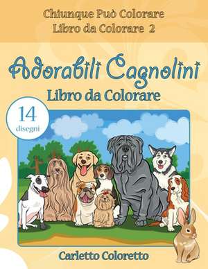 Adorabili Cagnolini Libro Da Colorare de Coloretto, Carletto